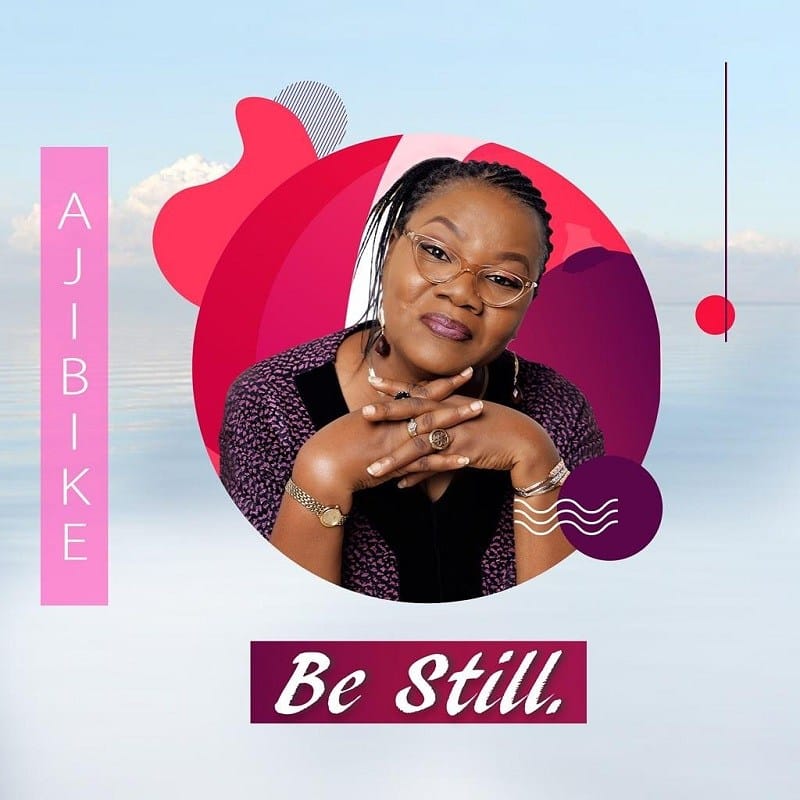 DOWNLOAD MP3: Be Still – Ajibike