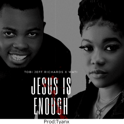 DOWNLOAD: Jesus Is Enough – Tobi Jeff Richards Ft. Wati Ehidiamen