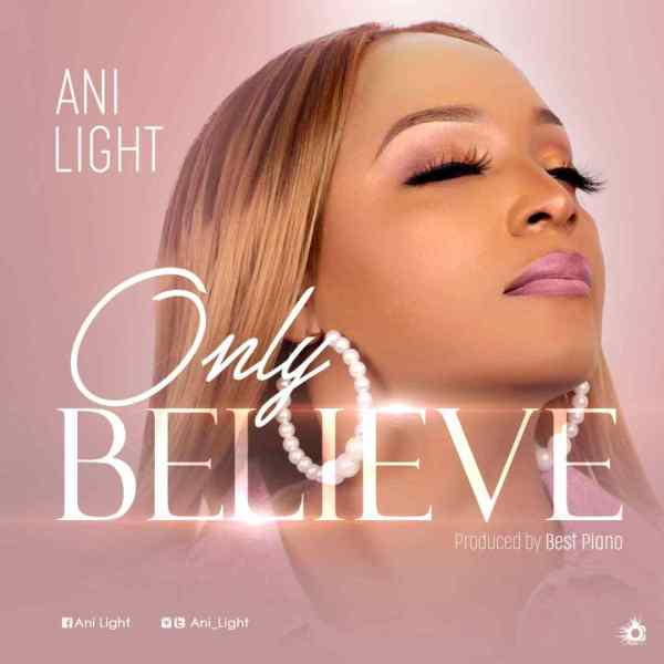 DOWNLOAD MP3: Only Believe – Ani Light