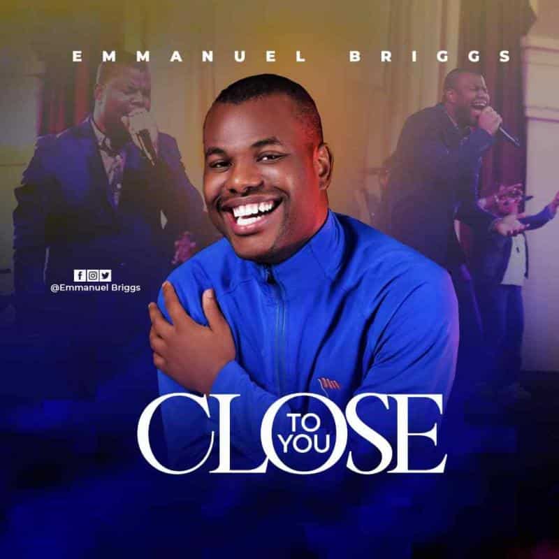 DOWNLOAD MP3: Close To You – Emmanuel Briggs