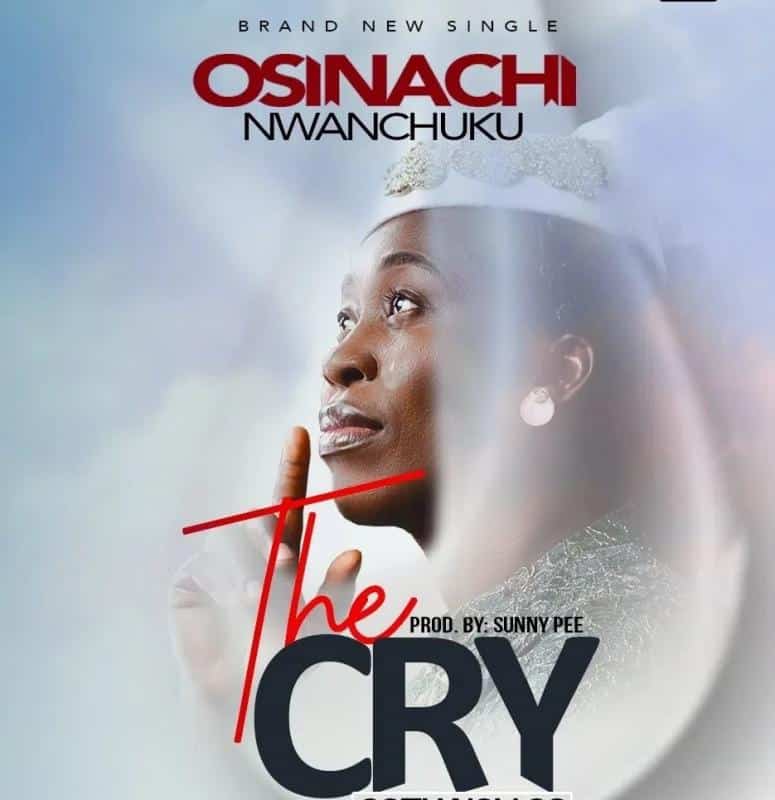 DOWNLOAD MP3: The Cry – Osinachi Nwachukwu