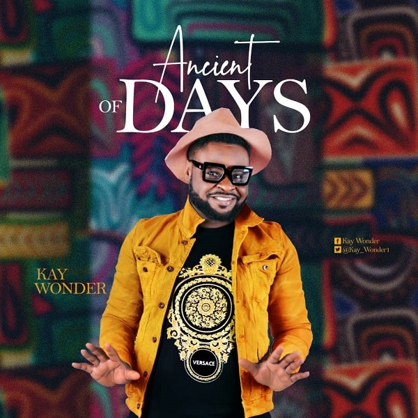 Ancient Of Days – Kay Wonder (MP3 DOWNLOAD)