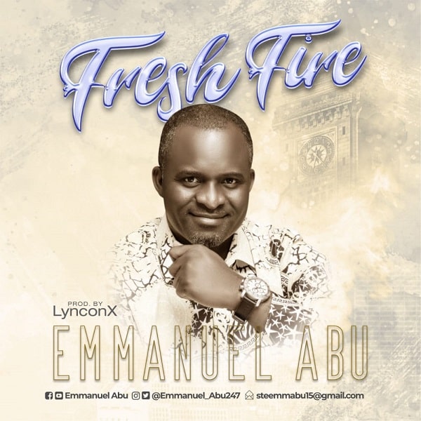 DOWNLOAD MP3: Fresh Fire – Emmanuel Abu