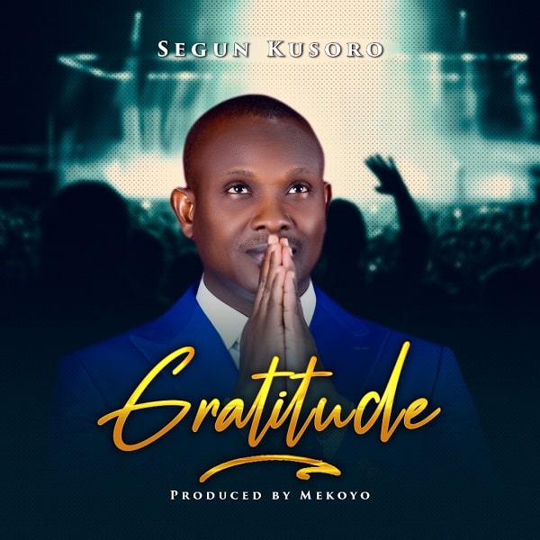 DOWNLOAD MP3: Gratitude – Segun Kusoro