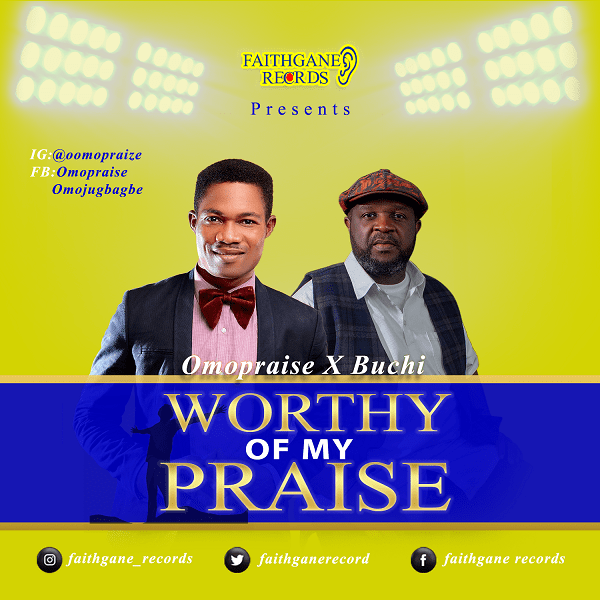 (DOWNLOAD MP3) Omopraise Ft. Buchi – Worthy Of My Praise