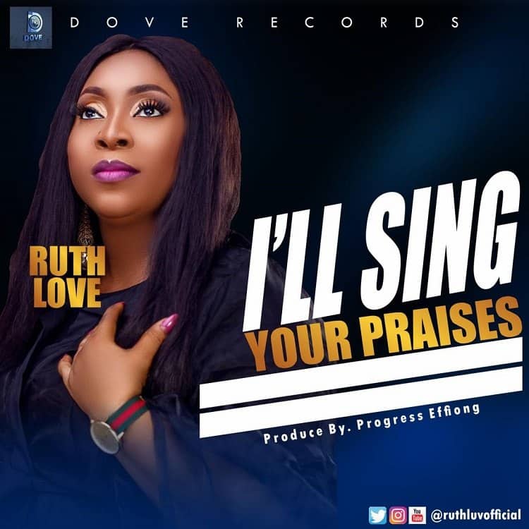 DOWNLOAD MP3: I’ll Sing Your Praises – Ruth Love