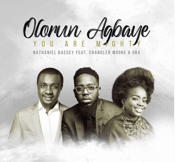 DOWNLOAD MP3: Nathaniel Bassey Ft. Chandler Moore & Oba – Olorun Agbaye