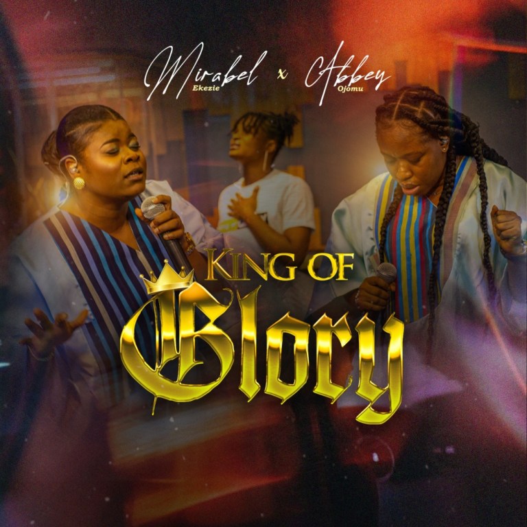 King Of Glory by Mirabel Ekezie Ft. Abbey Ojomu