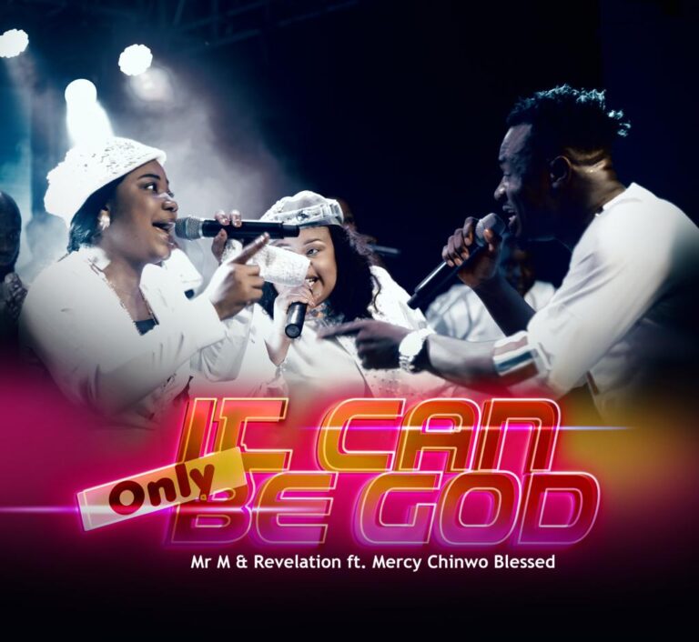Mr M & Revelation – It Can Only Be God ft Mercy Chinwo