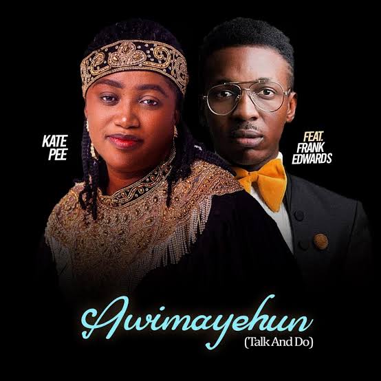 Kate Pee ft. Frank Edwards – Awimayehun (Talk And Do)