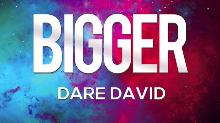 Dare David – Bigger