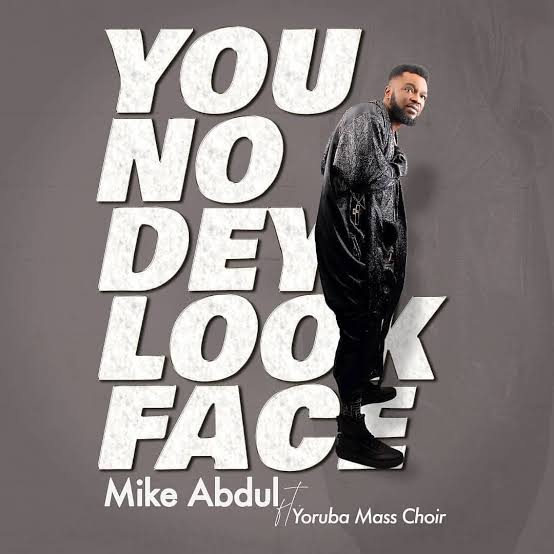 Mike Abdul – You No Dey Look Face