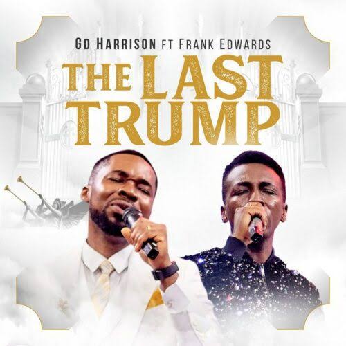 GD Harrison ft. Frank Edwards – The Last Trump