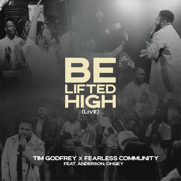 Tim Godfrey & Fearless Community – Be Lifted High