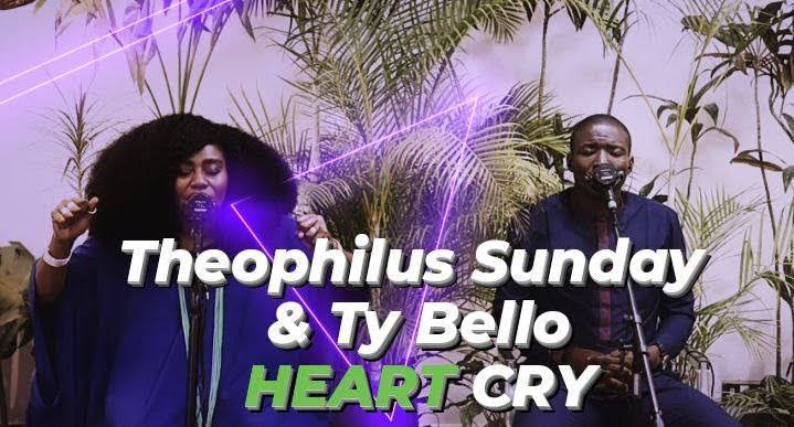 Theophilus Sunday & TY Bello – Heart’s Cry