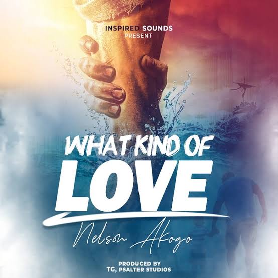 Nelson Akogo – What Kind Of Love