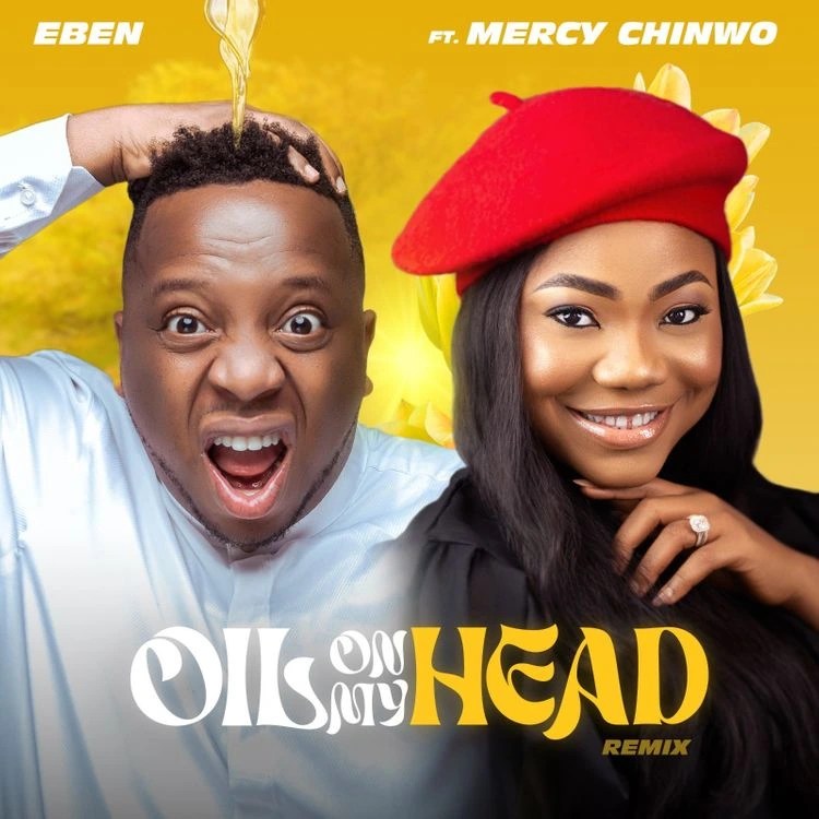 Eben – Oil On My Head Ft Mercy Chinwo (Remix)