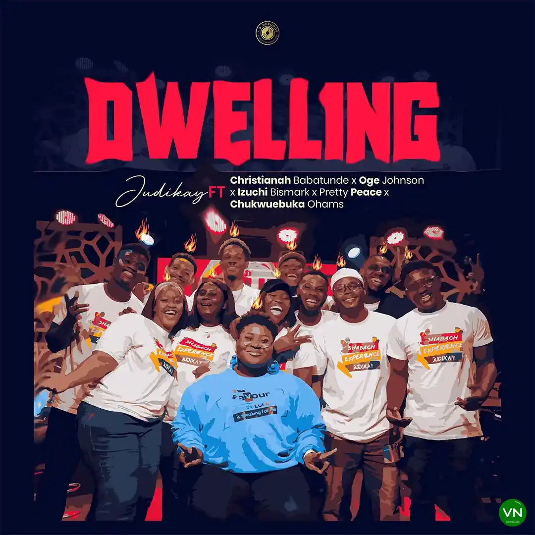 Judikay - Dwelling ft. Christianah Babatunde, Oge Johnson, Izuchi Bismark, Pretty Peace & Chukwuebuka Ohams